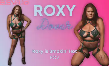 Roxy Is Smokin Hot